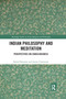 Indian Philosophy and Meditation (Perspectives on Consciousness) by Rahul Banerjee, Amita Chatterjee, 9780367594039