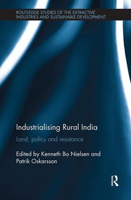 Industrialising Rural India (Land, policy and resistance) by Kenneth Nielsen, Patrik Oskarsson, 9781138597563