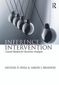 Inference and Intervention (Causal Models for Business Analysis) by Michael D. Ryall, Aaron Bramson, 9780415657600