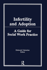 Infertility and Adoption (A Guide for Social Work Practice) by Deborah P Valentine, 9780866567213