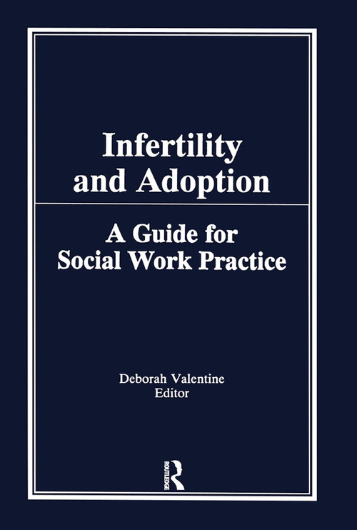 Infertility and Adoption (A Guide for Social Work Practice) by Deborah P Valentine, 9780866567213