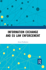 Information Exchange and EU Law Enforcement by Anna Fiodorova, 9780367590390