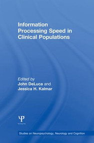Information Processing Speed in Clinical Populations by John DeLuca, Jessica H. Kalmar, 9781138006270