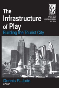The Infrastructure of Play (Building the Tourist City) by Dennis R. Judd, 9780765609564