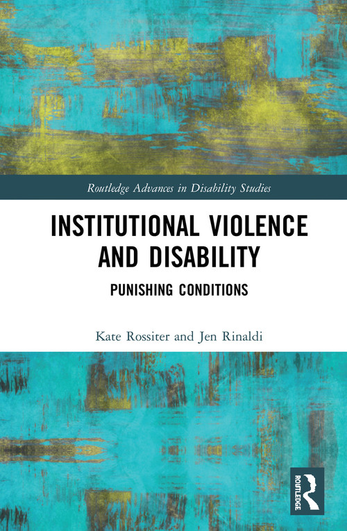 Institutional Violence and Disability (Punishing Conditions) by Kate Rossiter, Jen Rinaldi, 9780367587260