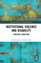 Institutional Violence and Disability (Punishing Conditions) by Kate Rossiter, Jen Rinaldi, 9780367587260