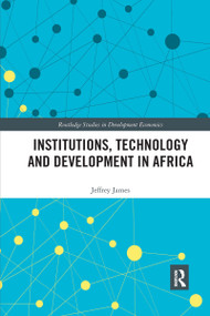 Institutions, Technology and Development in Africa by Jeffrey James, 9780367663780