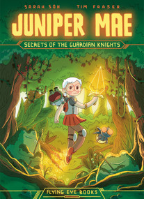 Juniper Mae: Secrets of the Guardian Knights by Sarah Soh, Tim Fraser, 9781838741693