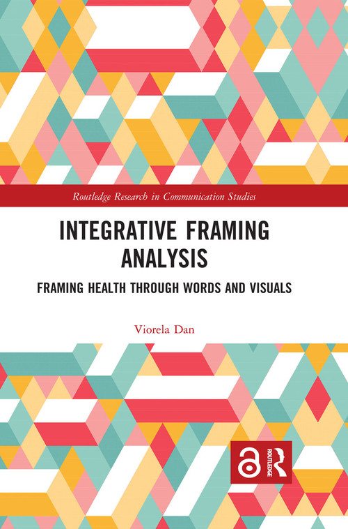 Integrative Framing Analysis (Framing Health through Words and Visuals) by Viorela Dan, 9780367889081
