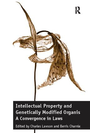 Intellectual Property and Genetically Modified Organisms (A Convergence in Laws) by Charles Lawson, Berris Charnley, 9781138088528