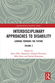 Interdisciplinary Approaches to Disability (Looking Towards the Future: Volume 2) by Katie Ellis, Rosemarie Garland-Thomson, Mike Kent, Rachel Robertson, 9780367663278