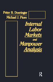 Internal Labor Markets and Manpower Analysis by Peter B. Doeringer, Michael J. Piore, 9780873323321