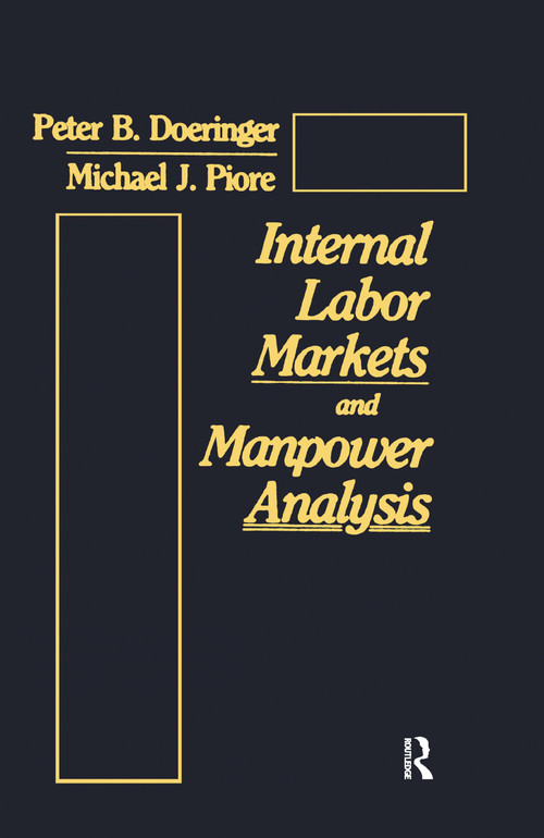 Internal Labor Markets and Manpower Analysis by Peter B. Doeringer, Michael J. Piore, 9780873323321