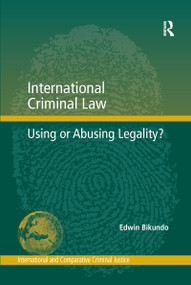 International Criminal Law (Using or Abusing Legality?) by Edwin Bikundo, 9781138246935