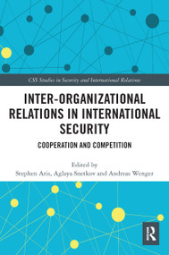 Inter-organizational Relations in International Security (Cooperation and Competition) by Stephen Aris, Aglaya Snetkov, Andreas Wenger, 9780367666132