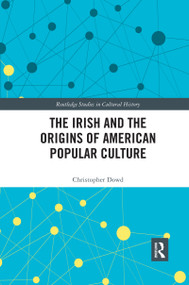 The Irish and the Origins of American Popular Culture by Christopher Dowd, 9780367592653