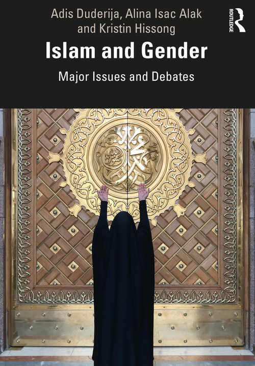 Islam and Gender (Major Issues and Debates) by Adis Duderija, Alina Isac Alak, Kristin Hissong, 9780815396703