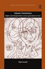 Islamic Feminisms (Rights and Interpretations Across Generations in Iran) by Roja Fazaeli, 9781138363588