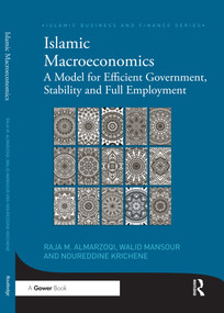 Islamic Macroeconomics (A Model for Efficient Government, Stability and Full Employment) by Raja Almarzoqi, Walid Mansour, Noureddine Krichene, 9780367591809