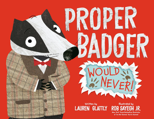 Proper Badger Would Never! by Lauren Glattly, Rob Sayegh Jr., 9780593528167