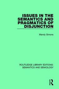 Issues in the Semantics and Pragmatics of Disjunction by Mandy Simons, 9781138697959