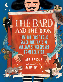 The Bard and the Book (How the First Folio Saved the Plays of William Shakespeare from Oblivion) by Ann Bausum, Marta Sevilla, 9781682634950