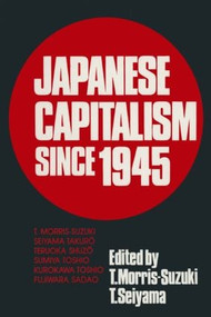 Japanese Capitalism Since 1945 (Critical Perspectives) by Tessa Morris-Suzuki, Seiyama Takuro, 9780873328340