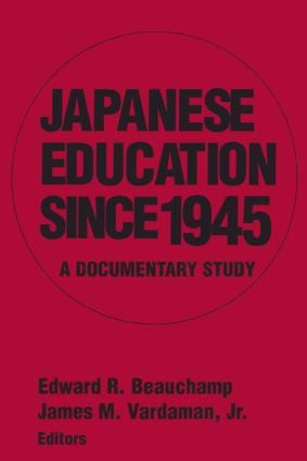 Japanese Education since 1945 (A Documentary Study) by Edward R. Beauchamp, James M. Vardaman Jr, 9781563249112