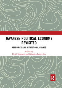 Japanese Political Economy Revisited (Abenomics and Institutional Change) by David Chiavacci, Sébastien Lechevalier, 9780367661564