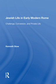 Jewish Life in Early Modern Rome (Challenge, Conversion, and Private Life) by Kenneth Stow, 9781138621497