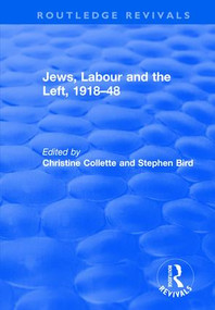 Jews, Labour and the Left, 1918-48 by Christine Collette, Stephen Bird, 9781138728059