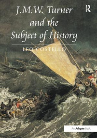J.M.W. Turner and the Subject of History by Leo Costello, 9781138248892