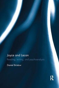 Joyce and Lacan (Reading, Writing, and Psychoanalysis) by Daniel Bristow, 9781138587229
