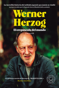 El crepúsculo del mundo: La increíble historia del soldado japonés que jamás se rindió / The Twilight World (Spanish Edition) by Werner Herzog, 9788419654731