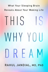 This Is Why You Dream (What Your Sleeping Brain Reveals About Your Waking Life) by Rahul Jandial, MD, PhD, 9780593655719