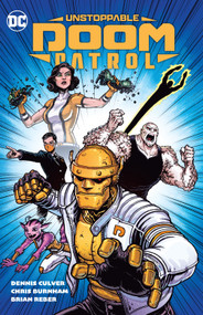 Unstoppable Doom Patrol by Dennis Culver, Chris Burnham, 9781779522948