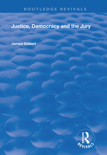 Justice, Democracy and the Jury by James Gobert, 9780367026677