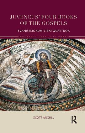 Juvencus' Four Books of the Gospels (Evangeliorum Libri Quattuor) by Scott McGill, 9780815352693