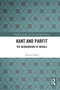 Kant and Parfit (The Groundwork of Morals) by Husain Sarkar, 9780367665272