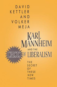 Karl Mannheim and the Crisis of Liberalism (The Secret of These New Times) by David Kettler, Volker Meja, 9781138511392