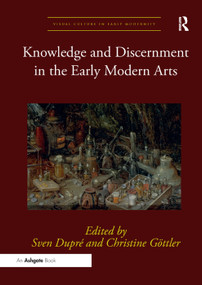 Knowledge and Discernment in the Early Modern Arts by Sven Dupré, Christine Göttler, 9780367334079