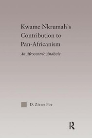 Kwame Nkrumah's Contribution to Pan-African Agency (An Afrocentric Analysis) by Daryl Zizwe Poe, 9781138092662