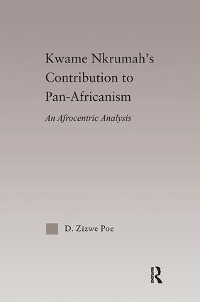 Kwame Nkrumah's Contribution to Pan-African Agency (An Afrocentric Analysis) by Daryl Zizwe Poe, 9781138092662