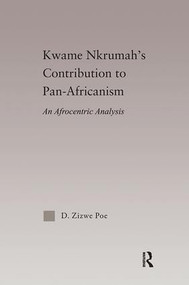 Kwame Nkrumah's Contribution to Pan-African Agency (An Afrocentric Analysis) by Daryl Zizwe Poe, 9781138092662