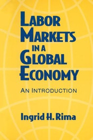 Labor Markets in a Global Economy: A Macroeconomic Perspective (A Macroeconomic Perspective) by Ingrid H. Rima, 9780873327381