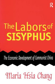 The Labors of Sisyphus (Economic Development of Communist China) by Maria Chang, 9781138536500