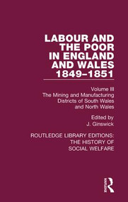 Labour and the Poor in England and Wales - The letters to The Morning Chronicle from the Correspondants in the Manufacturing and Mining Districts, the.. by J. Ginswick, 9781138207530