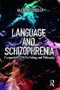 Language and Schizophrenia (Perspectives from Psychology and Philosophy) by Valentina Cardella, 9781138565913