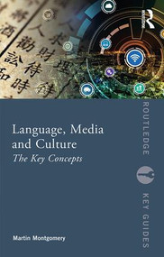 Language, Media and Culture (The Key Concepts) by Martin Montgomery, 9781138047075