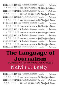 The Language of Journalism (Volume 1, Newspaper Culture) by Melvin J. Lasky, 9781138516182